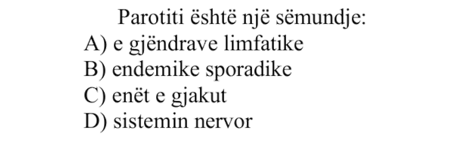 Parotiti është një sëmundje: A) E gjëndrave limfatike B) Endemike sporadike C) Enët e gjakut D) Sistemin nervor