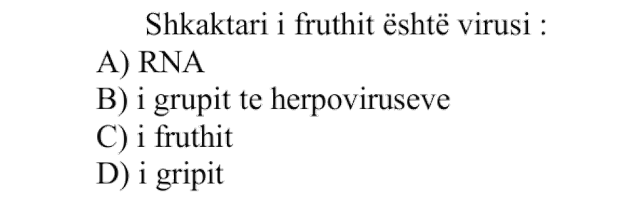 Shkaktari i fruthit është virusi: A) RNA B) I grupit të herpoviruseve C) I fruthit D) I gripit