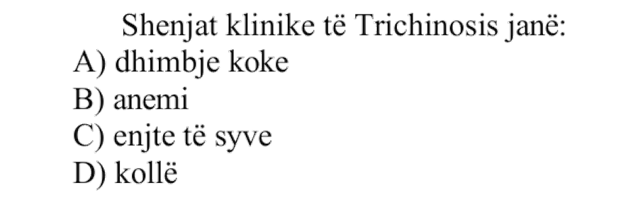 Shenjat klinike të Trichinosis janë: A) dhimbje koke B) anemi C) enjte të syve D) kollë