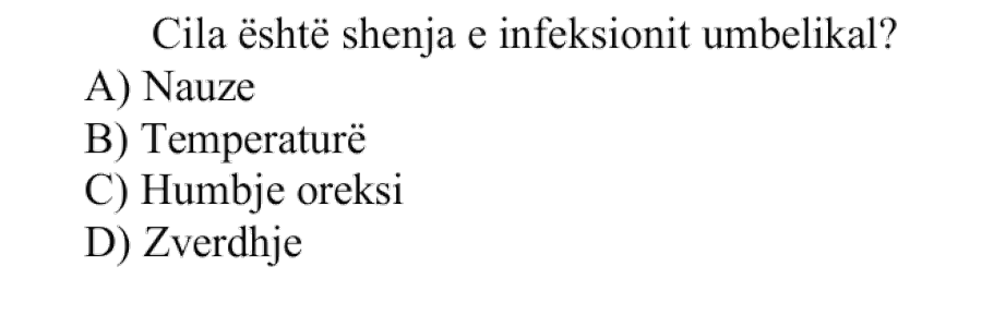 Cila është shenja e infeksionit umbilikal? A) Nauze B) Temperaturë C) Humbje oreksi D) Zverdhje