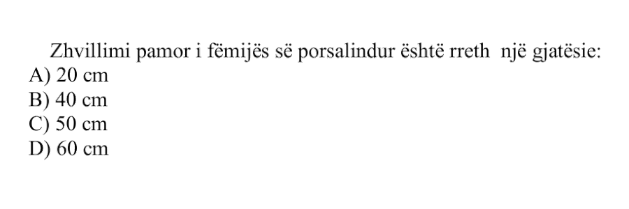 Zhvillimi pamor i fëmijës së porsalindur është rreth një gjatësie: A) \(20\ \text{cm}\) B) \(40\ \text{cm}\) C) \(50\ \text{cm}\) D) \(60\ \text{cm}\)