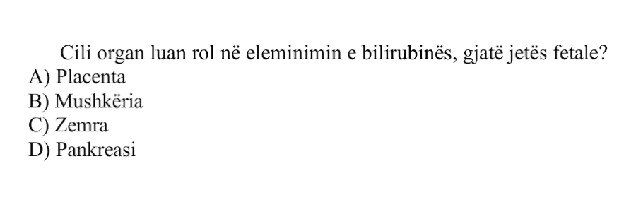 Cili organ luan rol në eliminimin e bilirubinës gjatë jetës fetale? A) Placenta B) Mushkëria C) Zemra D) Pankreasi