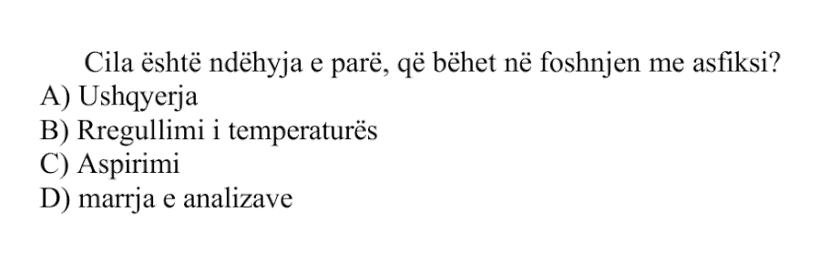 Cila është ndërhyrja e parë që bëhet në foshnjën me asfiksi? A) Ushqyerja B) Rregullimi i temperaturës C) Aspirimi D) Marrja e analizave
