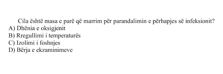 Cila është masa e parë që marrim për parandalimin e përhapjes së infeksionit? A) Dhënia e oksigjenit B) Rregullimi i temperaturës C) Izolimi i foshnjës D) Bërja e ekzaminimeve