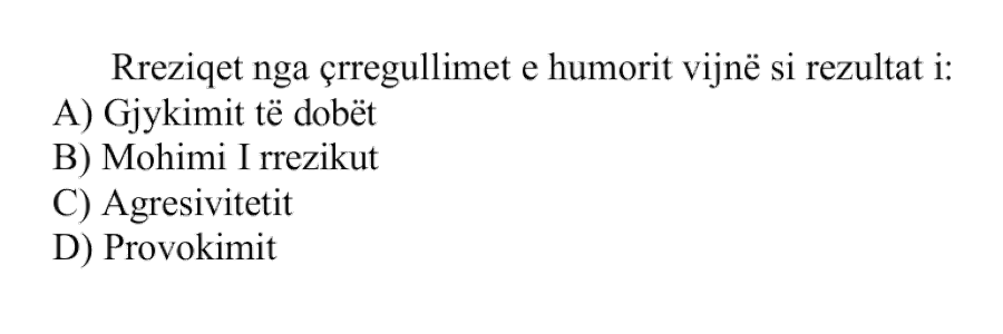 Rreziqet nga çrregullimet e humorit vijnë si rezultat i: A) Gjykimit të dobët B) Mohimi i rrezikut C) Agresivitetit D) Provokimit