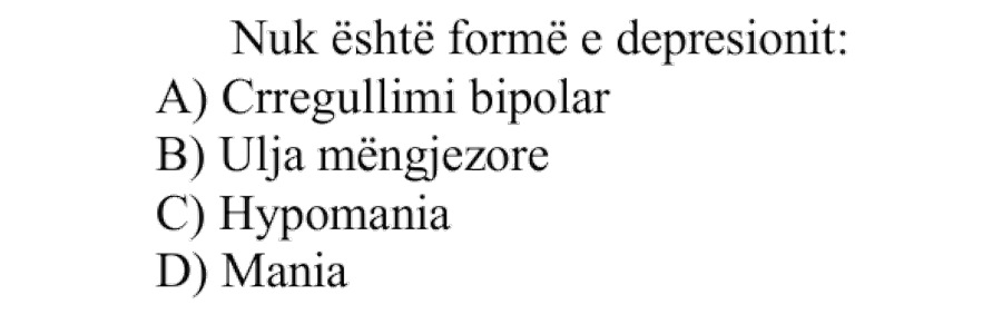Nuk është formë e depresionit: A) Çrregullimi bipolar B) Ulja mëngjezore C) Hypomania D) Mania