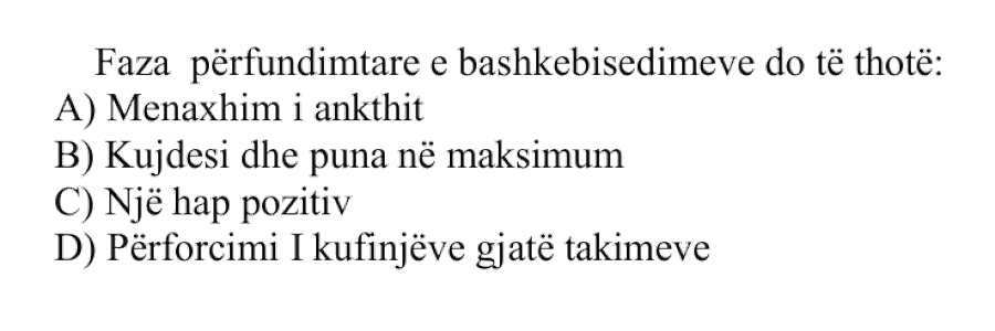 Faza përfundimtare e bashkëbisedimeve do të thotë: A) Menaxhim i ankthit B) Kujdesi dhe puna në maksimum C) Një hap pozitiv D) Përforcimi i kufinjëve gjatë takimeve