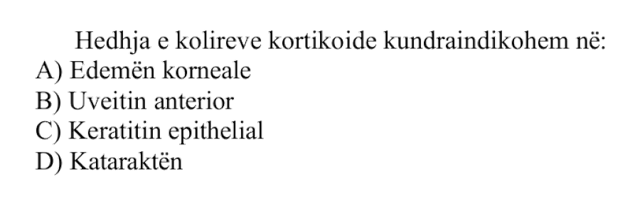 Hedhja e kolireve kortikoide kundërindikohet në: A) Edemën korneale B) Uveitin anterior C) Keratitin epitelial D) Kataraktën