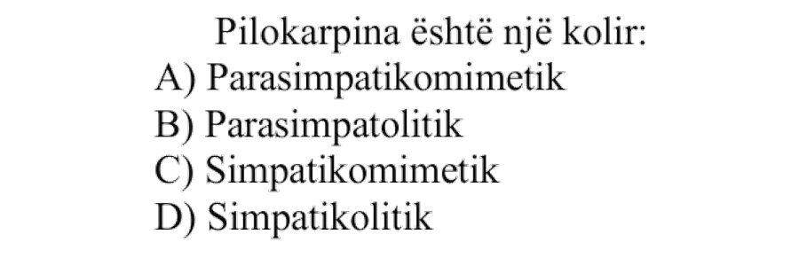 Pilokarpina është një kolir: A) Parasimpatikomimetik B) Parasimpatolitik C) Simpatikomimetik D) Simpatikolitik