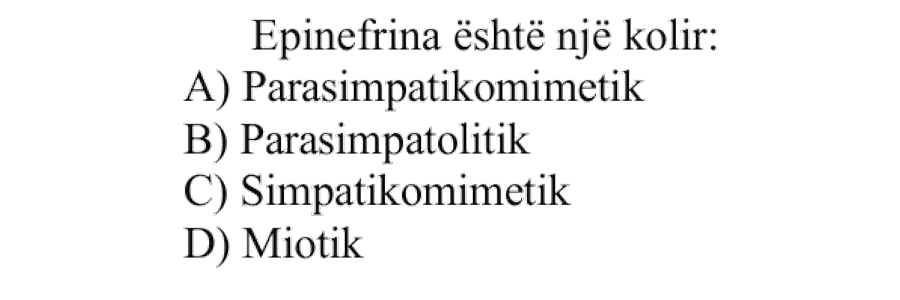 Epinefrina është një kolir: A) Parasimpatikomimetik B) Parasimpatolitik C) Simpatikomimetik D) Miotik