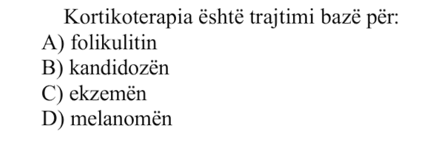 Kortikoterapia është trajtimi bazë për: A) folikulitin B) kandidozën C) ekzemën D) melanomën