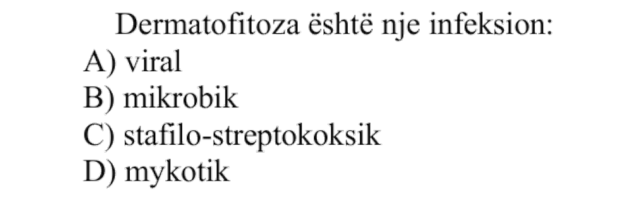 Dermatofitoza është një infeksion: A) viral B) mikrobik C) stafilo-streptokoksik D) mykotik