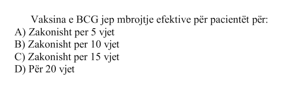 Vaksina e BCG jep mbrojtje efektive për pacientët për: A) Zakonisht për 5 vjet B) Zakonisht për 10 vjet C) Zakonisht për 15 vjet D) Për 20 vjet