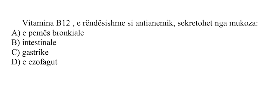 Vitamina \(\text{B}_{12}\), e rëndësishme si antianemik, sekretohet nga mukoza: A) e pemës bronkiale B) intestinale C) gastrike D) e ezofagut
