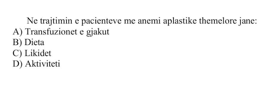 Në trajtimin e pacientëve me anemi aplastike themelore janë: A) Transfuzionet e gjakut B) Dieta C) Likidet D) Aktiviteti