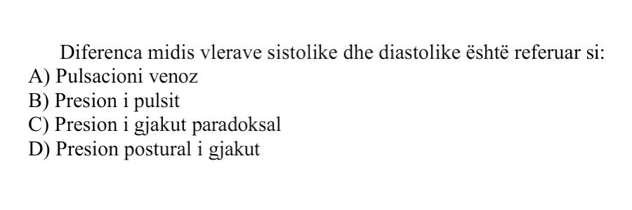Diferenca midis vlerave sistolike dhe diastolike është referuar si: A) Pulsacioni venoz B) Presion i pulsit C) Presion i gjakut paradoksal D) Presion postural i gjakut