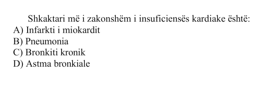 Shkaktari më i zakonshëm i insuficiencës kardiake është: A) Infarkti i miokardit B) Pneumonia C) Bronkiti kronik D) Astma bronkiale
