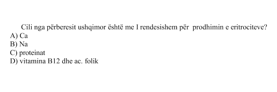 Cili nga përbërësit ushqimor është më i rëndësishëm për prodhimin e eritrociteve? A) Ca B) Na C) Proteinat D) Vitamina B12 dhe acidi folik