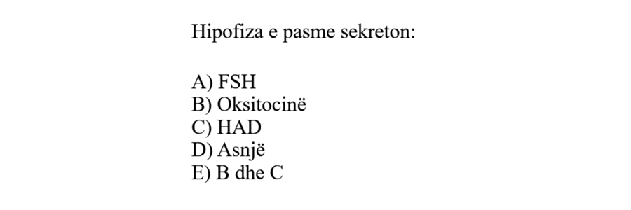 Hipofiza e pasme sekreton: A) FSH B) Oksitocinë C) HAD D) Asnjë E) B dhe C