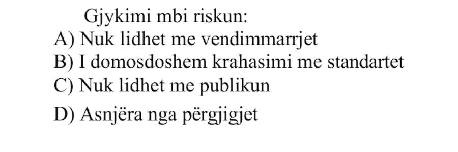 Gjykimi mbi riskun: A) Nuk lidhet me vendimmarrjet B) I domosdoshëm krahasimi me standardet C) Nuk lidhet me publikun D) Asnjëra nga përgjigjet