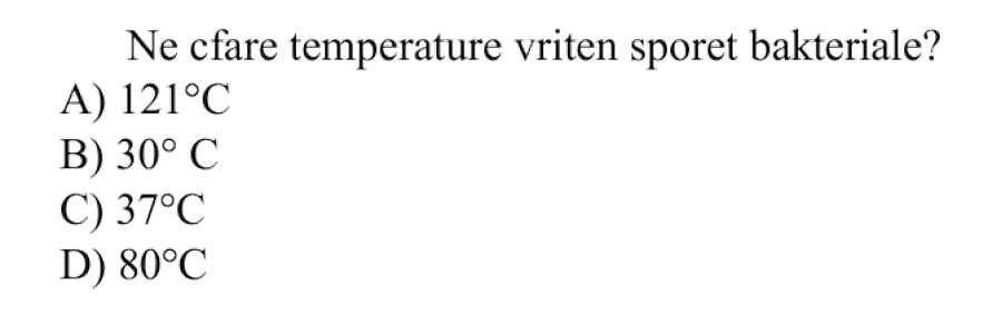 Në çfarë temperature vriten sporet bakteriale? A) \(121^\circ\text{C}\) B) \(30^\circ\text{C}\) C) \(37^\circ\text{C}\) D) \(80^\circ\text{C}\)