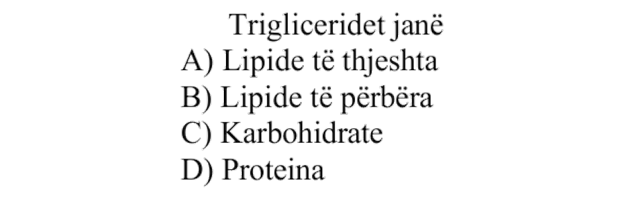 Trigliceridet janë: A) Lipide të thjeshta B) Lipide të përbëra C) Karbohidrate D) Proteina
