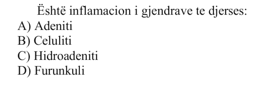 Është inflamacion i gjendrave të djersës: A) Adeniti B) Celuliti C) Hidroadeniti D) Furunkuli