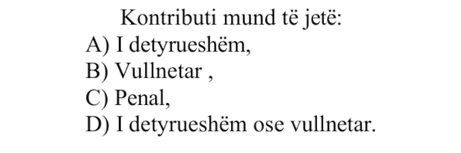 Kontributi mund të jetë: A) I detyrueshëm B) Vullnetar C) Penal D) I detyrueshëm ose vullnetar