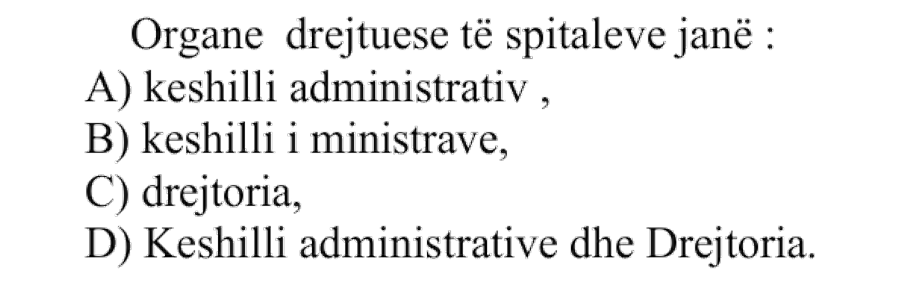 Organe drejtuese të spitaleve janë: A) Këshilli administrativ B) Këshilli i Ministrave C) Drejtoria D) Këshilli administrativ dhe Drejtoria