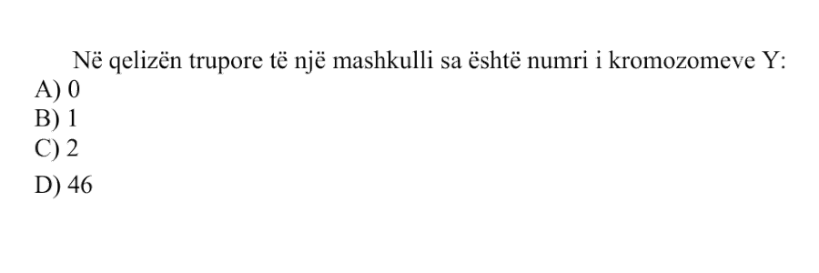 Në qelizën trupore të një mashkulli sa është numri i kromozomeve Y? A) 0 B) 1 C) 2 D) 46
