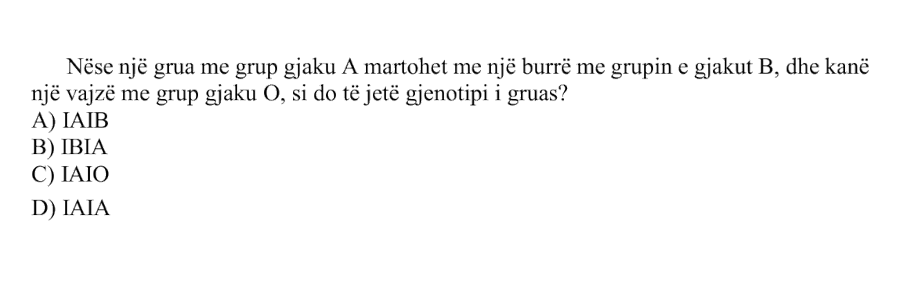 Nëse një grua me grup gjaku A martohet me një burrë me grupin e gjakut B, dhe kanë një vajzë me grup gjaku O, si do të jetë gjenotipi i gruas? A) IAIB B) IBIA C) IAIO D) IAIA