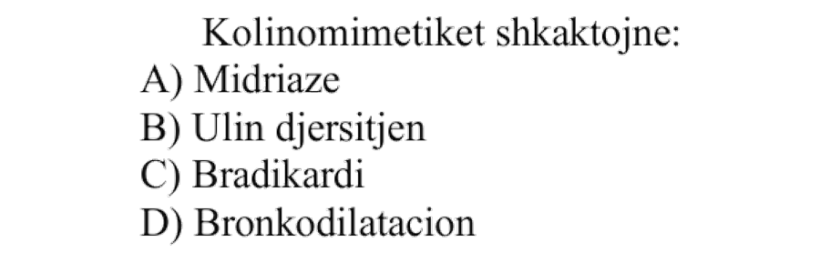 Kolinomimetikët shkaktojnë: A) Midriazë B) Ulin djersitjen C) Bradikardi D) Bronkodilatacion