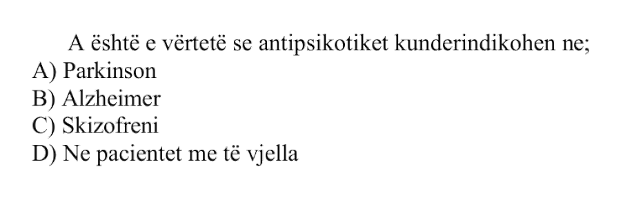A është e vërtetë se antipsikotikët kundërindikohen në: A) Parkinson B) Alzheimer C) Skizofreni D) Në pacientët me të vjella