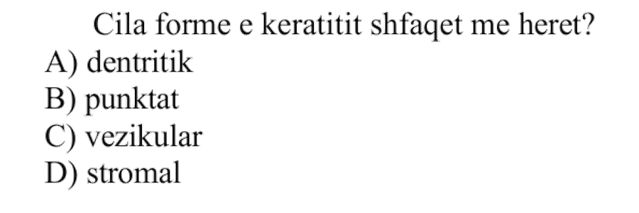 Cila formë e keratitit shfaqet më herët? A) Dendritik B) Punktat C) Vezikular D) Stromal