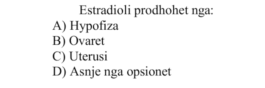 Estradioli prodhohet nga: A) hipofiza B) ovaret C) uterusi D) asnjë nga opsionet