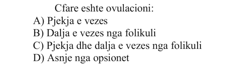 Çfarë është ovulacioni? A) pjekja e vezës B) dalja e vezës nga folikuli C) pjekja dhe dalja e vezës nga folikuli D) asnjë nga opsionet