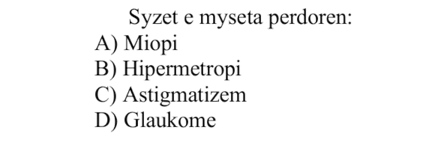 Syzet e mysëta përdoren: A) Miopi B) Hipermetropi C) Astigmatizëm D) Glaukomë