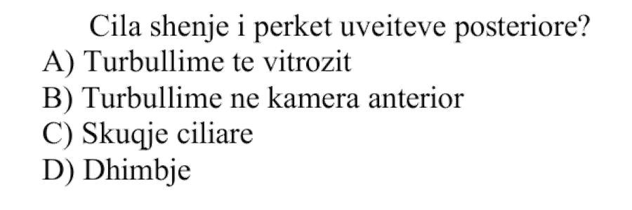 Cila shenjë i përket uveiteve posteriore? A) Turbullime të vitrozit B) Turbullime në kamera anterior C) Skuqje ciliare D) Dhimbje