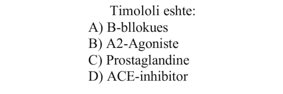 Timololi është: A) \(\beta\)-bllokues B) \(\alpha_2\)-agonist C) Prostaglandinë D) ACE-inhibitor
