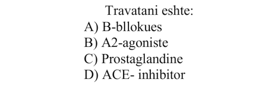 Travatani është: A) \(\beta\)-bllokues B) \(\alpha_2\)-agonist C) Prostaglandinë D) ACE-inhibitor