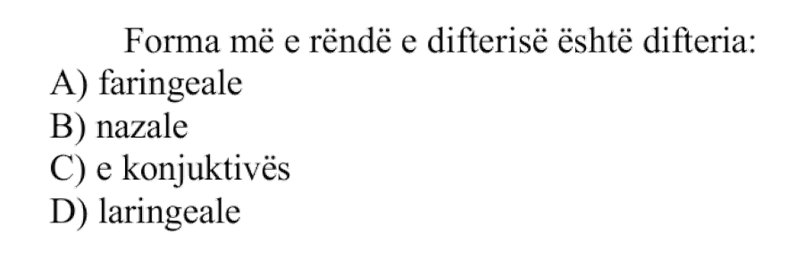Forma më e rëndë e difterisë është difteria: A) Faringeale B) Nazale C) E konjuktivës D) Laringeale