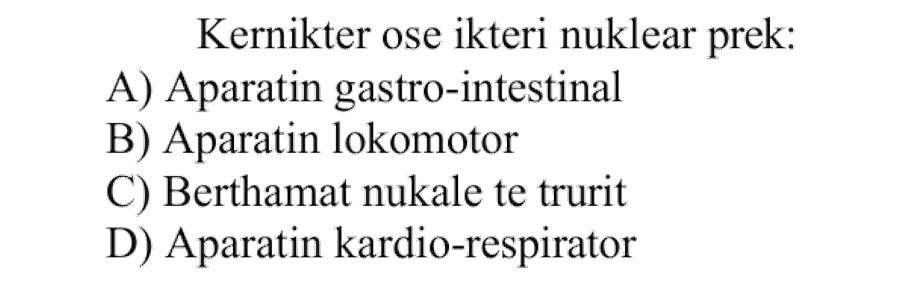 Kernikter ose ikteri nuklear prek: A) Aparatin gastro-intestinal B) Aparatin lokomotor C) Bërthamat nukleare të trurit D) Aparatin kardio-respirator