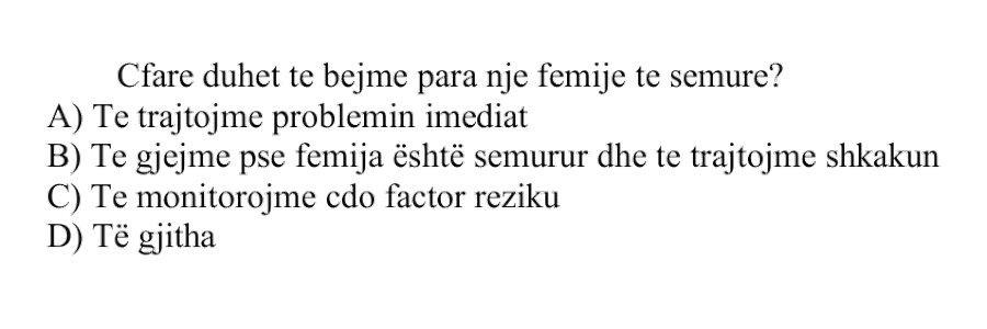 Çfarë duhet të bëjmë para një fëmije të sëmurë? A) të trajtojmë problemin imediat B) të gjejmë pse fëmija është sëmurur dhe të trajtojmë shkakun C) të monitorojmë çdo faktor rreziku D) të gjitha