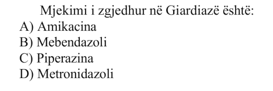 Mjekimi i zgjedhur në Giardiazë është: A) Amikacina B) Mebendazoli C) Piperazina D) Metronidazoli