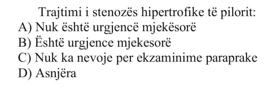 Trajtimi i stenozës hipertrofike të pilorit: A) Nuk është urgjencë mjekësore B) Është urgjencë mjekësore C) Nuk ka nevojë për ekzaminime paraprake D) Asnjëra