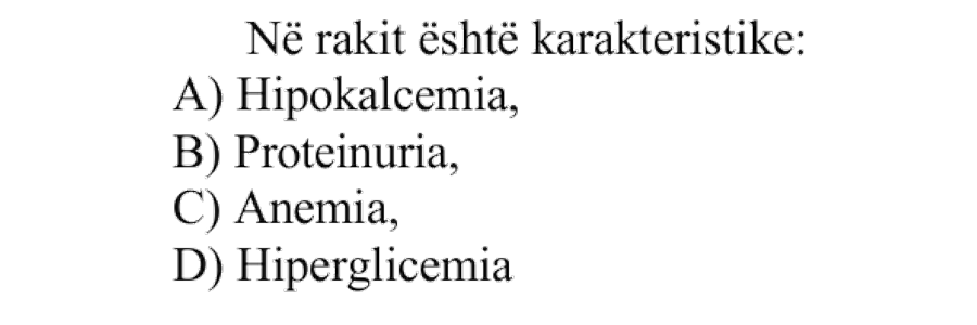 Në rakit është karakteristike: A) Hipokalcemia B) Proteinuria C) Anemia D) Hiperglicemia