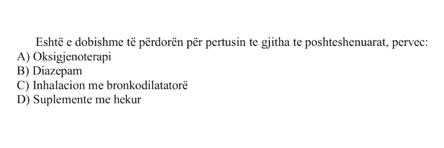 Është e dobishme të përdoren për pertusin të gjitha të poshtëshënuarat, përveç: A) Oksigjenoterapi B) Diazepam C) Inhalacion me bronkodilatatorë D) Suplemente me hekur