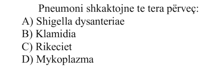 Pneumoni shkaktojnë të tëra, përveç: A) Shigella dysenteriae B) Klamidia C) Rikeciet D) Mykoplazma