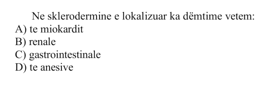 Në skleroderminë e lokalizuar ka dëmtime vetëm: A) Të miokardit B) Renale C) Gastrointestinale D) Të anësive