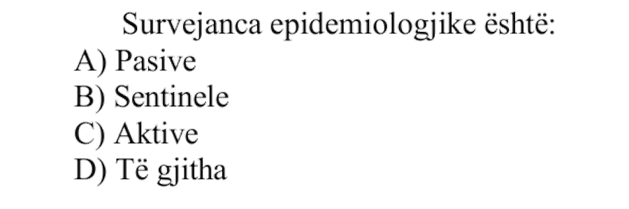 Survejanca epidemiologjike është: A) Pasive B) Sentinele C) Aktive D) Të gjitha